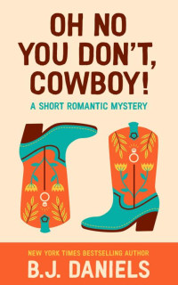 B. J. Daniels — Oh No You Don't, Cowboy!: A Short Romantic Mystery