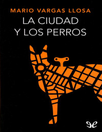 Mario Vargas Llosa — LA CIUDAD Y LOS PERROS