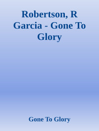 Gone To Glory — Robertson, R Garcia - Gone To Glory