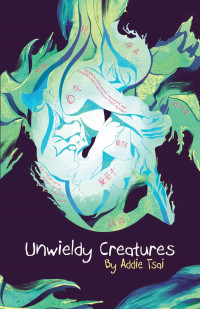 Addie Tsai & Tsai — Unwieldy Creatures