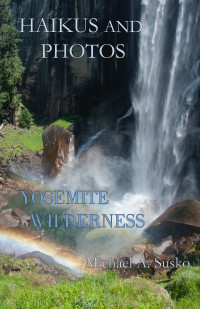 Michael A. Susko — HAIKUS AND PHOTOS: Yosemite Wilderness