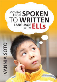 Soto, Ivannia. — Moving From Spoken to Written Language With ELLs