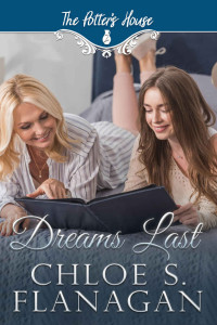 Chloe S. Flanagan — Dreams Last (Potter's House Two 23)