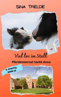 Sina Trelde — Viel los im Stall: Pferdeinternat Sankt Anna, 2. Staffel - Band 15 (German Edition)