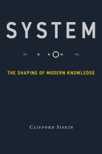 Clifford Siskin — System: The Shaping of Modern Knowledge