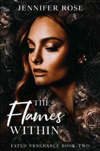 Jennifer Rose — The Flames Within (Fated Vengeance Book 2)