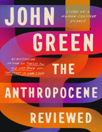 John Green — The Anthropocene Reviewed: Essays on a Human-Centered Planet