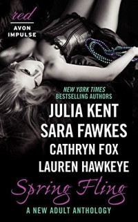 Julia Kent; Sara Fawkes; Cathryn Fox; Lauren Hawkeye — Spring Fling. A New Adult Anthology