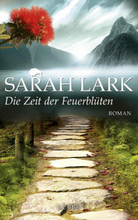 Lark, Sarah — Die Zeit der Feuerblüten