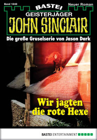 Dark, Jason — [John Sinclair 1848] • Wir jagten die rote Hexe