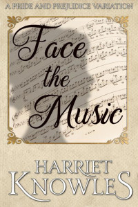 Harriet Knowles — Face the Music: A Pride and Prejudice Variation