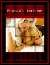 Charles Goodman — The Flirting With Eye Power Handbook