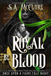 S.A. McClure — Royal by Blood: A Princess & the Pea Retelling