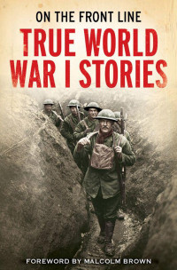 C. B. Purdom — On The Front Line: True Word War I Stories
