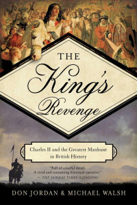 Don Jordan, Michael Walsh — The King's Revenge: Charles II and the Greatest Manhunt in British History