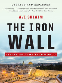 Avi Shlaim — The Iron Wall: Israel and the Arab World (Updated and Expanded)