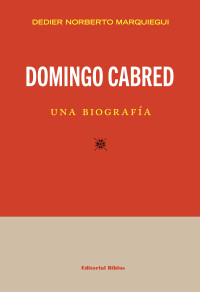 Dedier Norberto Marquiegui; — Domingo Cabred, una biografa