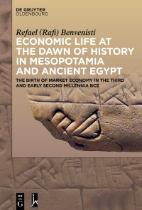 Refael (Rafi) Benvenisti, Naftali Greenwood) — Economic Life at the Dawn of History in Mesopotamia and Ancient Egypt: The Birth of Market Economy in the Third and Early Second Millennia BCE