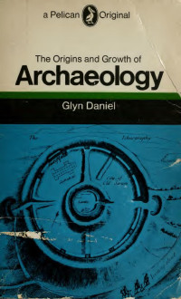 Glyn Edmund Daniel — The origins and growth of archaeology