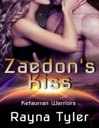 Rayna Tyler [Tyler, Rayna] — Zaedon's Kiss: Sci-fi Alien Romance (Ketaurran Warriors Book 3)