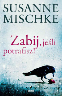 Susanne Mischke — Zabij, jeśli potrafisz!