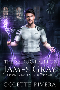 Colette Rivera — The Seduction of James Gray (Moonlight Falls Book 1) MM