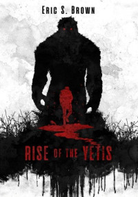 Eric S. Brown — Rise of the Yetis
