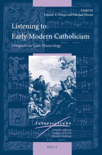Filippi, Daniele, Noone, Michael F. — Listening to Early Modern Catholicism: Perspectives From Musicology