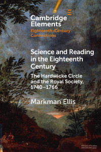 Markman Ellis — Science and Reading in the Eighteenth Century: The Hardwicke Circle and the Royal Society, 1740–1766