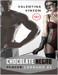 Valentina Vinson — Chocolate negro: Sexo interracial, infidelidad consentida y un esposo cornudo mirando (Placer Cornudo nº 3) (Spanish Edition)