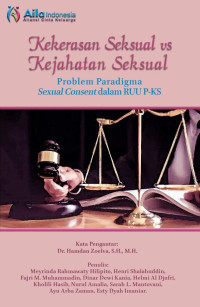 Meyrinda Rahmawaty Hilipito, Henri Shalahuddin, Fajri M. Muhammadin, et al. — Kekerasan Seksual vs Kejahatan Seksual: Problem Paradigma Sexual Consent dalam RUU P-KS