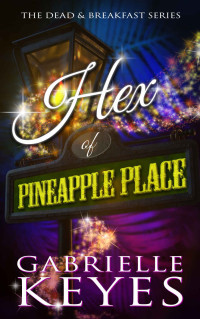 Gabrielle Keyes — Hex of Pineapple Place: Dead & Breakfast #4 (Paranormal Women's Midlife Fiction)