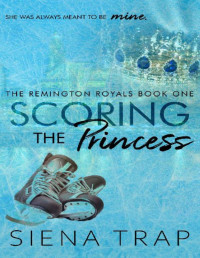 Siena Trap — Scoring the Princess: A Hockey Romance (The Remington Royals Book 1)