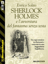 Enrico Solito — Sherlock Holmes e l'avventura del fantasma senza testa (Sherlockiana) (Italian Edition)