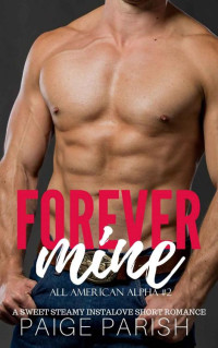 Paige Parish — Forever Mine (All American Alpha Book 2)