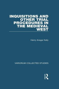 Henry Ansgar Kelly — Inquisitions and Other Trial;Procedures in the Medieval West