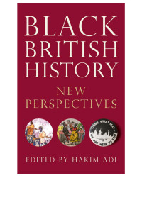 Hakim Adi (Editor) — Black British History: New Perspectives