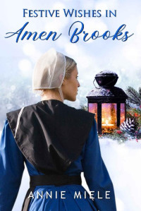 Annie Miele — Festive Wishes In Amen Brooks (Amen Brooks, Ohio, Amish 07)