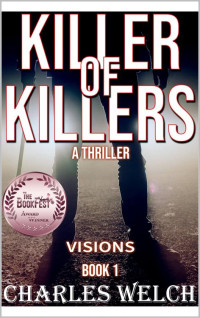 Charles Welch — Killer of Killers 1: Visions : A Vigilante Justice Thriller