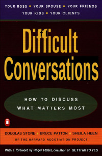 DOUGLAS STONE, BRUCE PATTON, SHEILA HEEN — Difficult Conversations : How to Discuss What Matters Most