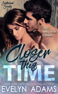 Evelyn Adams — Closer This Time (Southerland Security Book 3)