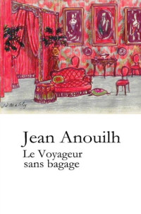 Anouilh Jean — Le voyageur sans bagage
