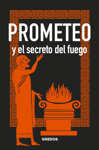 Bernardo Souvirn; — PROMETEO y el secreto del fuego