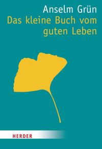 Grün, Anselm — Das kleine Buch vom guten Leben