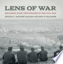 James Matthew Gallman, Gary W. Gallagher — Lens of War: Exploring Iconic Photographs of the Civil War