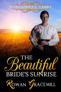 Rowan Gracemill — The Beautiful Bride's Sunrise (Frontier Mail Order Bride Romance 02)