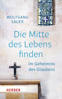 Wolfgang Sauer — Die Mitte des Lebens finden