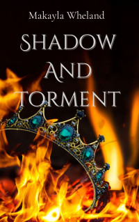 Makayla Wheland — Shadow and Torment