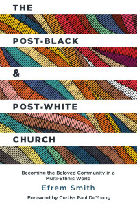 Efrem Smith — The Post-Black and Post-White Church