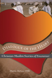 McGee, OSB, Martin — Dialogue of the Heart: Christian-Muslim Stories of Encounter